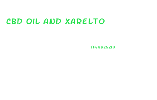 Cbd Oil And Xarelto