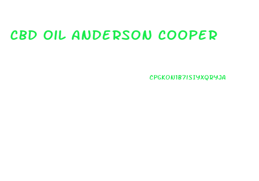 Cbd Oil Anderson Cooper
