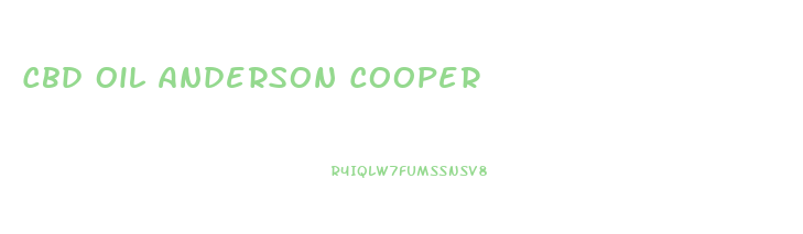 Cbd Oil Anderson Cooper