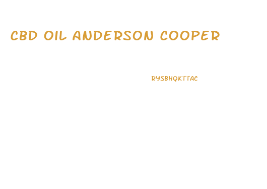 Cbd Oil Anderson Cooper