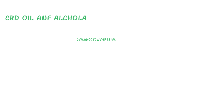 Cbd Oil Anf Alchola