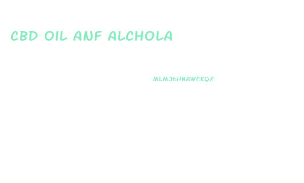 Cbd Oil Anf Alchola