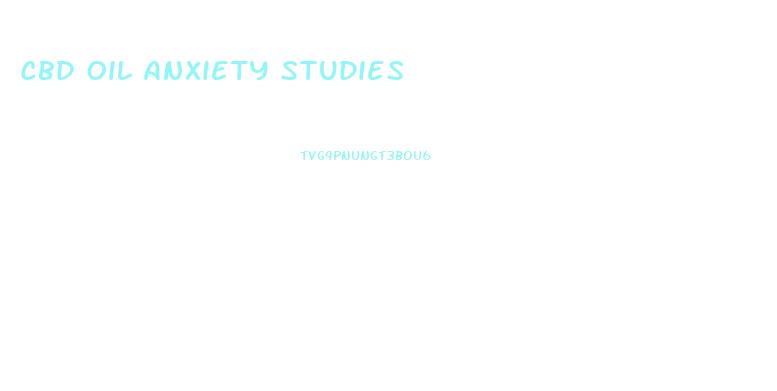 Cbd Oil Anxiety Studies