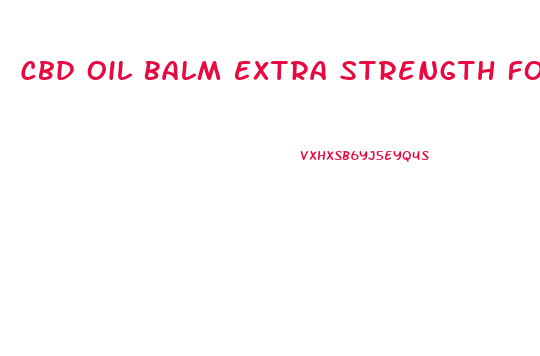 Cbd Oil Balm Extra Strength For Pain