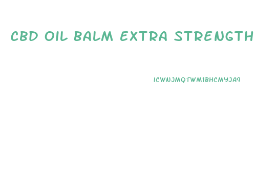 Cbd Oil Balm Extra Strength
