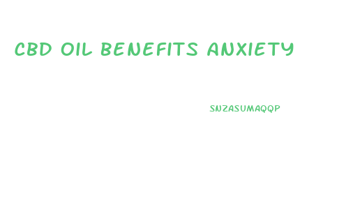 Cbd Oil Benefits Anxiety