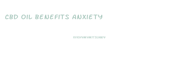 Cbd Oil Benefits Anxiety