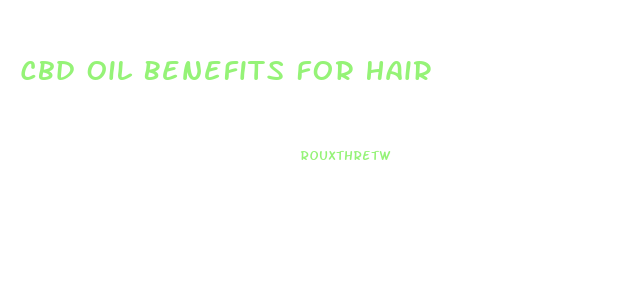 Cbd Oil Benefits For Hair