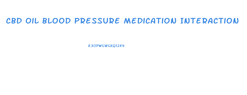Cbd Oil Blood Pressure Medication Interaction