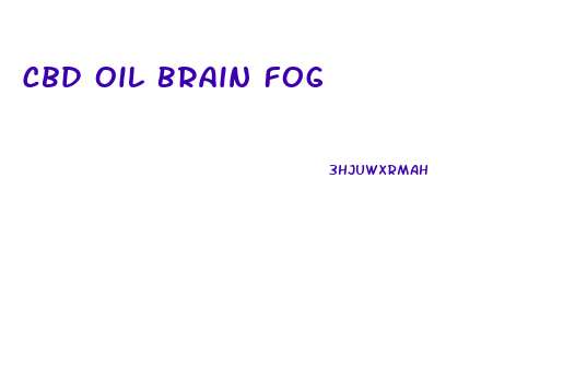 Cbd Oil Brain Fog