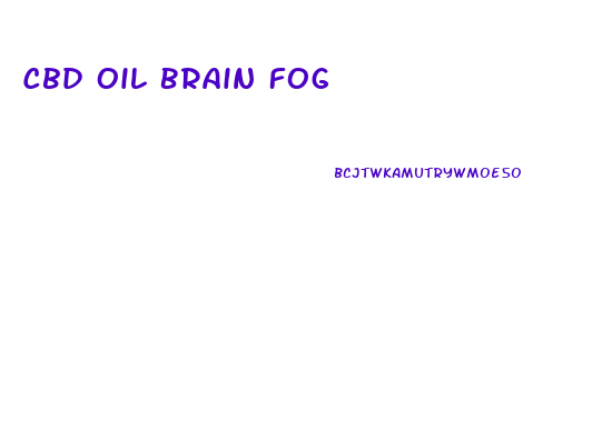 Cbd Oil Brain Fog