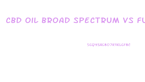 Cbd Oil Broad Spectrum Vs Full Spectrum