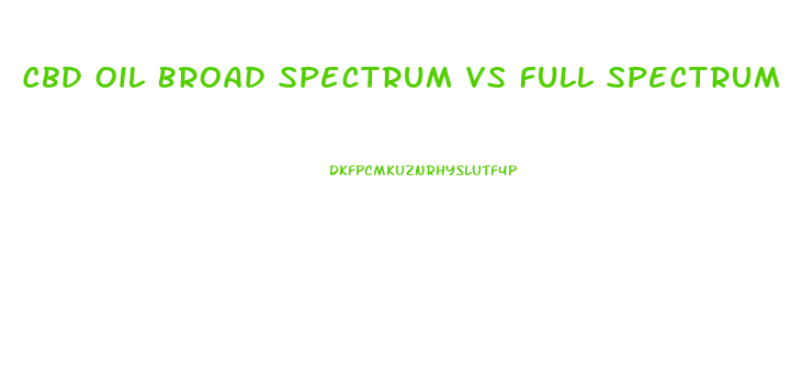 Cbd Oil Broad Spectrum Vs Full Spectrum