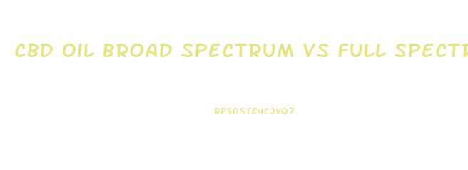 Cbd Oil Broad Spectrum Vs Full Spectrum