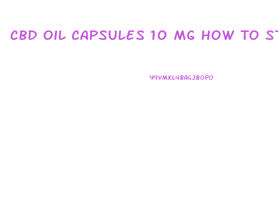 Cbd Oil Capsules 10 Mg How To Stop