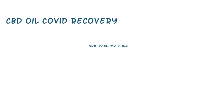 Cbd Oil Covid Recovery