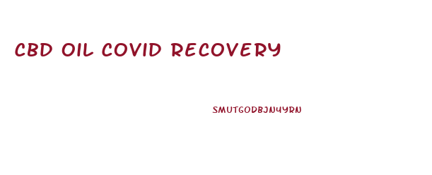 Cbd Oil Covid Recovery