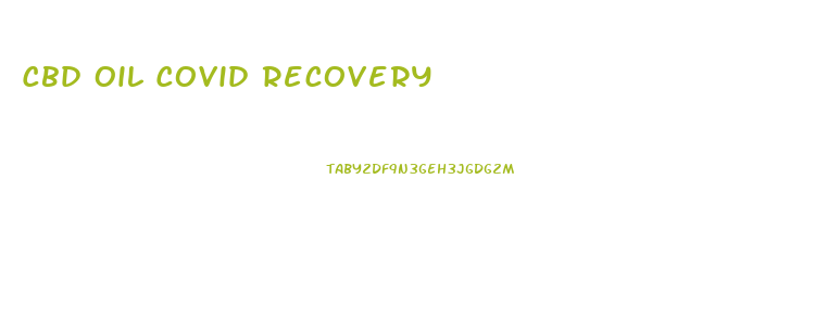 Cbd Oil Covid Recovery