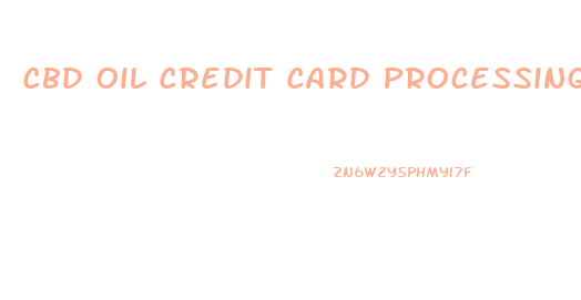 Cbd Oil Credit Card Processing