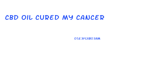Cbd Oil Cured My Cancer