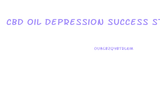 Cbd Oil Depression Success Stories