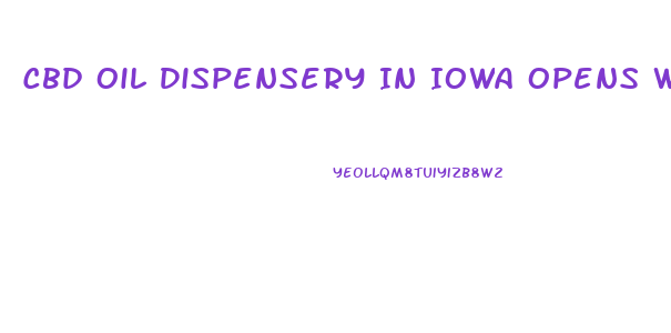 Cbd Oil Dispensery In Iowa Opens When