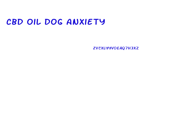 Cbd Oil Dog Anxiety