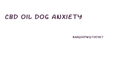 Cbd Oil Dog Anxiety