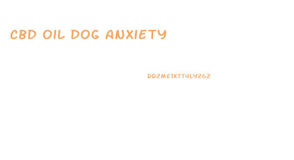 Cbd Oil Dog Anxiety