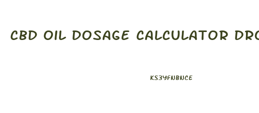 Cbd Oil Dosage Calculator Drops