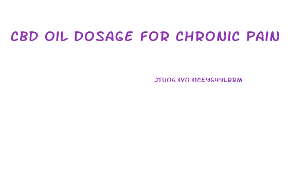 Cbd Oil Dosage For Chronic Pain