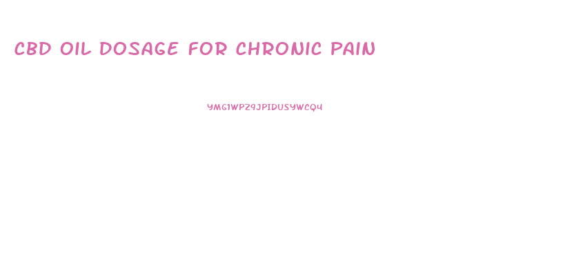 Cbd Oil Dosage For Chronic Pain