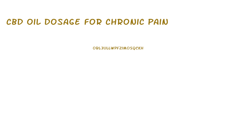 Cbd Oil Dosage For Chronic Pain