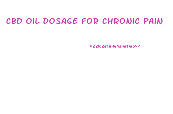 Cbd Oil Dosage For Chronic Pain