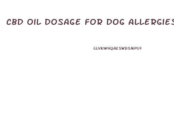 Cbd Oil Dosage For Dog Allergies