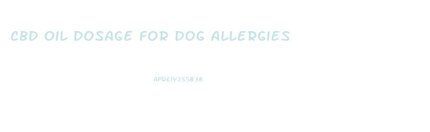 Cbd Oil Dosage For Dog Allergies