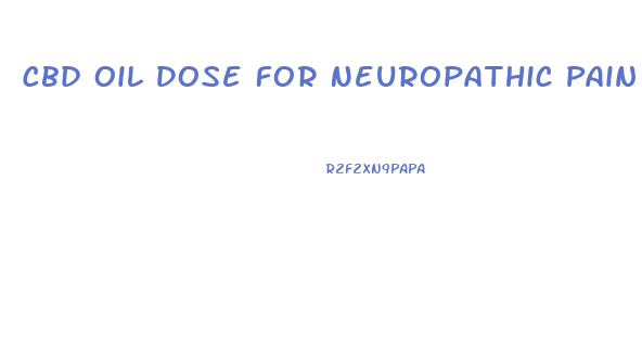 Cbd Oil Dose For Neuropathic Pain
