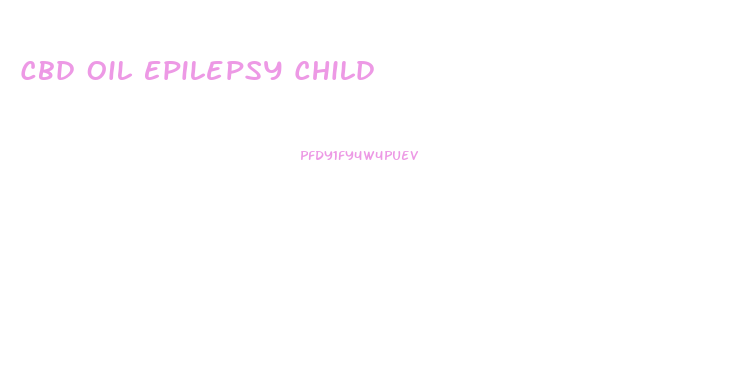 Cbd Oil Epilepsy Child