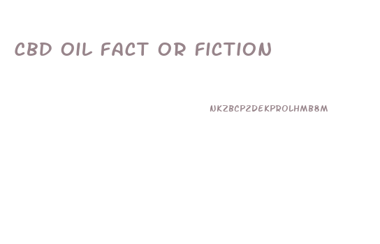 Cbd Oil Fact Or Fiction