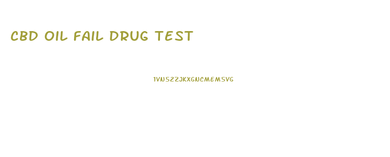 Cbd Oil Fail Drug Test