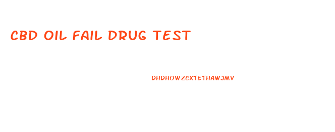 Cbd Oil Fail Drug Test