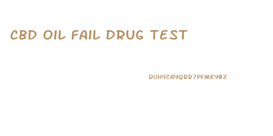 Cbd Oil Fail Drug Test