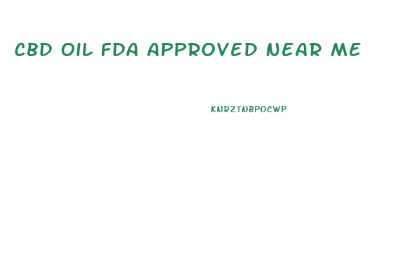 Cbd Oil Fda Approved Near Me