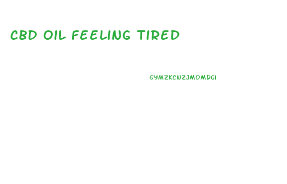 Cbd Oil Feeling Tired