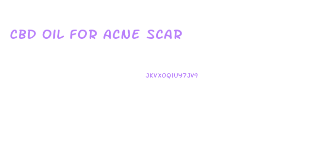 Cbd Oil For Acne Scar