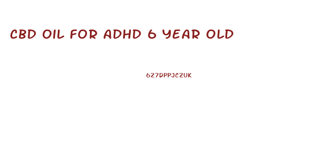 Cbd Oil For Adhd 6 Year Old