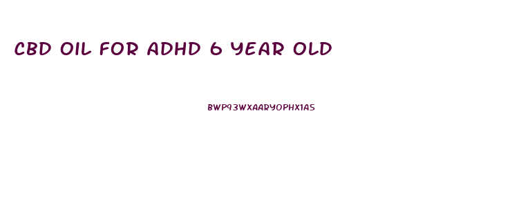 Cbd Oil For Adhd 6 Year Old