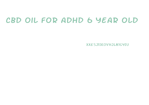 Cbd Oil For Adhd 6 Year Old