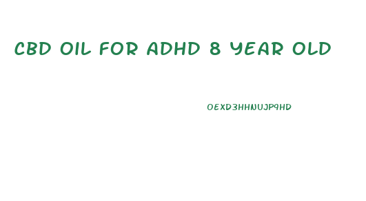 Cbd Oil For Adhd 8 Year Old