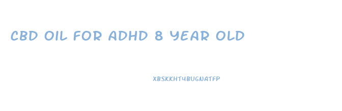 Cbd Oil For Adhd 8 Year Old